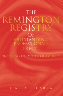 The Remington Registry of Outstanding Professionals 2011-2012 : "Inspiring the Youth of America"