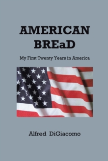 American Bread : My First Twenty Years in America