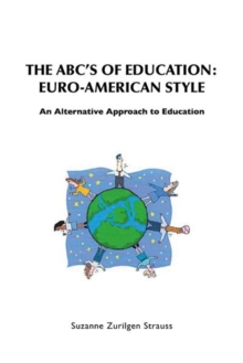 The Abc'S of Education:  Euro-American  Style : An Alternative Approach to Education