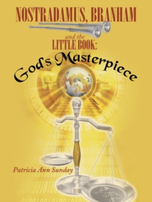 Nostradamus, Branham and the Little Book: : God'S Masterpiece