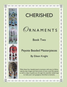 Cherished Ornaments Book Two : Peyote Beaded Masterpieces