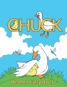 Chuck : The Chicken Who Thought He Was a Duck