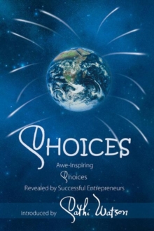 Choices : Awe-Inspiring Choices Revealed by Successful Entrepreneurs