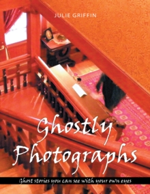 Ghostly Photographs : Ghost Stories You Can See with Your Own Eyes