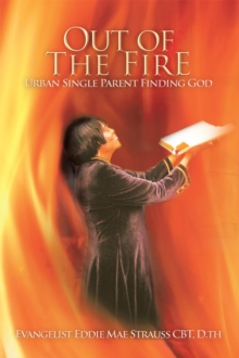 Out of the Fire : Urban Single Parent Finding God