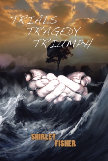 Trials, Tragedy, Triumphs