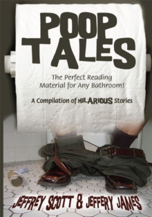 Poop Tales : The Perfect Reading Material for Any Bathroom a Compilation of Hilarious Stories