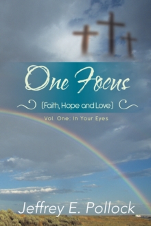 One Focus (Faith, Hope and Love) : Volume One: in Your Eyes