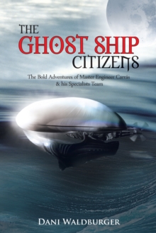 The Ghost Ship Citizens : The Bold Adventures of Master Engineer Carras & His Specialists Team