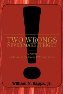 Two Wrongs Never Make It Right! : A Novel Book Two of the Doing It Wrong? Series