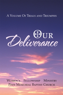 Our Deliverance : A Volume of Trials and Triumphs