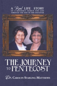 The Journey to Pentecost : A Real Life Story of a Mother's Search for God Through the Eyes of Her Daughter