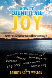 How to Count It All Joy : When Faced with Insurmountable Circumstances!