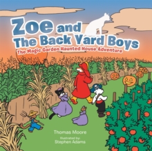 Zoe and the Back Yard Boys : The Magic Garden Haunted House Adventure