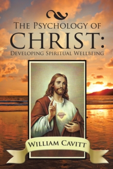 The Psychology of Christ : Developing Spiritual Wellbeing