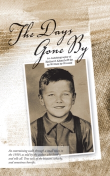 The Days Gone By : An Autobiography of Richard Altenhoff Sr. as Written by Himself