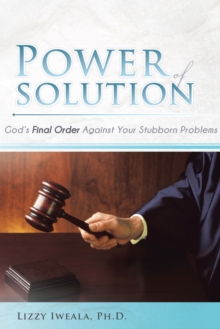 Power of Solution : God'S Final Order Against Your Stubborn Problems