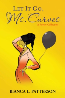 Let It Go, Ms. Curves : A Poetry Collection