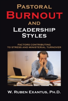 Pastoral Burnout and Leadership Styles : Factors Contributing to Stress and Ministerial Turnover