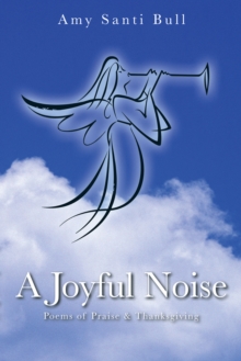 A Joyful Noise : Poems of Praise & Thanksgiving