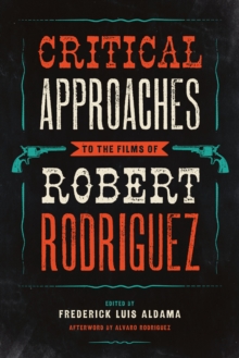 Critical Approaches to the Films of Robert Rodriguez