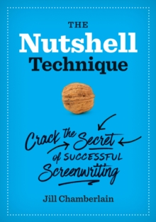 The Nutshell Technique : Crack the Secret of Successful Screenwriting