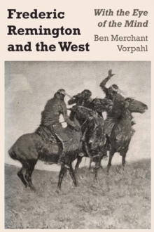 Frederic Remington and the West : With the Eye of the Mind