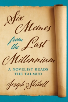 Six Memos from the Last Millennium : A Novelist Reads the Talmud, Hardback Book Six Memos from the Last Millennium : A Novelist Reads the Talmud, Hardback Book