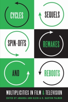 Cycles, Sequels, Spin-offs, Remakes, and Reboots : Multiplicities in Film and Television, Paperback / softback Book Cycles, Sequels, Spin-offs, Remakes, and Reboots : Multiplicities in Film and Television, Paperback / softback Book