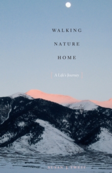 Walking Nature Home : A Life's Journey, Paperback Book Walking Nature Home : A Life's Journey, Paperback Book