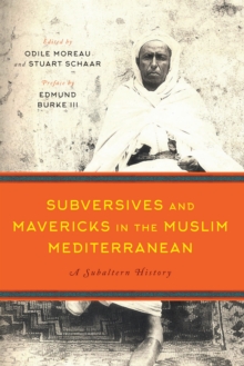 Subversives and Mavericks in the Muslim Mediterranean : A Subaltern History, Hardback Book Subversives and Mavericks in the Muslim Mediterranean : A Subaltern History, Hardback Book