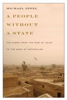 A People Without a State : The Kurds from the Rise of Islam to the Dawn of Nationalism, Paperback / softback Book A People Without a State : The Kurds from the Rise of Islam to the Dawn of Nationalism, Paperback / softback Book