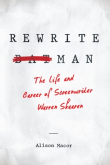 Rewrite Man : The Life and Career of Screenwriter Warren Skaaren