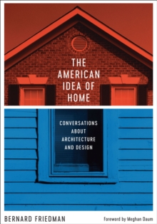 The American Idea of Home : Conversations about Architecture and Design