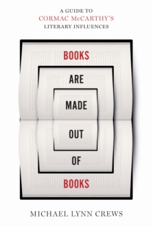 Books Are Made Out of Books : A Guide to Cormac McCarthy's Literary Influences, Hardback Book Books Are Made Out of Books : A Guide to Cormac McCarthy's Literary Influences, Hardback Book