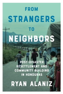 From Strangers to Neighbors : Post-Disaster Resettlement and Community Building in Honduras