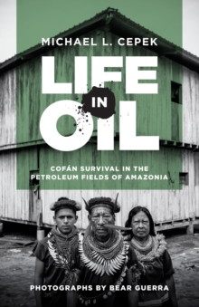 Life in Oil : Cofan Survival in the Petroleum Fields of Amazonia