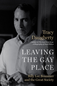 Leaving the Gay Place : Billy Lee Brammer and the Great Society, Hardback Book Leaving the Gay Place : Billy Lee Brammer and the Great Society, Hardback Book