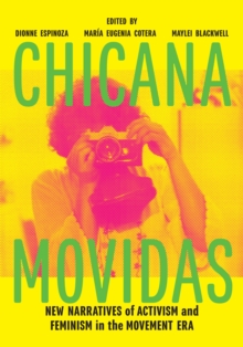 Chicana Movidas : New Narratives of Activism and Feminism in the Movement Era