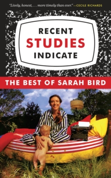 Recent Studies Indicate : The Best of Sarah Bird