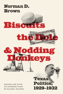 Biscuits, the Dole, and Nodding Donkeys : Texas Politics, 1929-1932