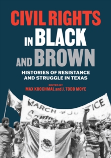 Civil Rights in Black and Brown : Histories of Resistance and Struggle in Texas