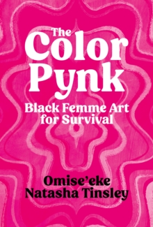 The Color Pynk : Black Femme Art for Survival