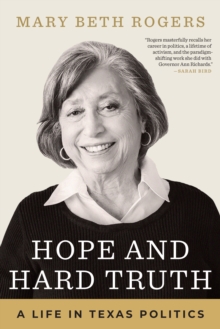 Hope and Hard Truth : A Life in Texas Politics