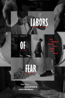 Labors of Fear : The Modern Horror Film Goes to Work