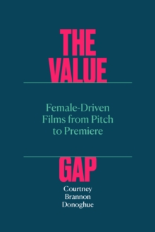 The Value Gap  FemaleDriven Films from Pitch to Premiere