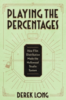 Playing the Percentages : How Film Distribution Made the Hollywood Studio System