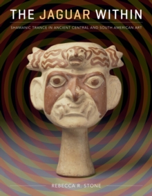 The Jaguar Within : Shamanic Trance in Ancient Central and South American Art