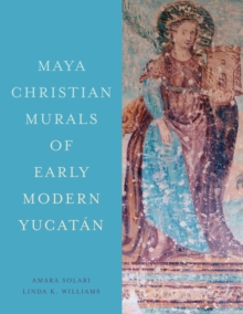 Maya Christian Murals of Early Modern Yucatan