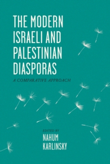 The Modern Israeli and Palestinian Diasporas : A Comparative Approach